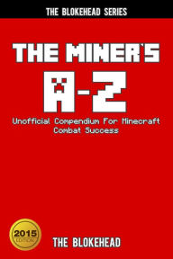 Title: The Miner's A-Z Unofficial Compendium For Minecraft Combat Success (Blokehead Success Series), Author: The Blokehead