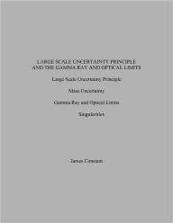 Title: Large Scale Uncertainty Principle and the Gamma Ray and Optical Limits, Author: James Constant