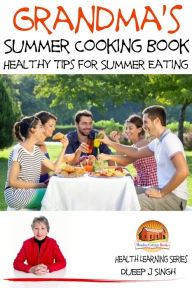 Title: Grandma's Summer Cooking Book: Healthy Tips for Summer Eating, Author: Dueep J. Singh