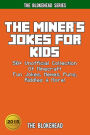 The Miner's Jokes For Kids: 50+ Unofficial Collection Of Minecraft Fun Jokes, Memes, Puns, Riddles & More! (Blokehead Success Series)
