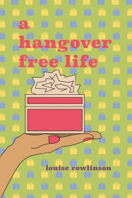 Title: A Hangover Free Life, Author: Louise Rowlinson