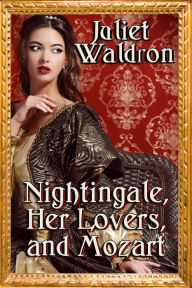 Title: Nightingale, Her Lovers and Mozart, Author: Juliet Waldron