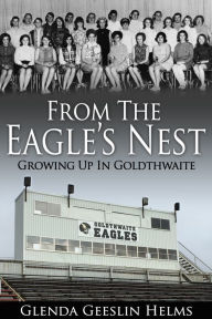Title: From The Eagle's Nest: Growing Up In Goldthwaite, Author: Glenda Geeslin Helms
