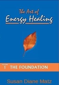 Title: The Art of Energy Healing Volume One The Foundation, Author: Susan Diane Matz