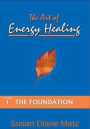 The Art of Energy Healing Volume One The Foundation