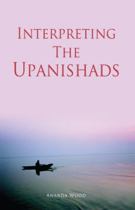 Title: Interpreting The Upanishads, Author: Ananda Wood