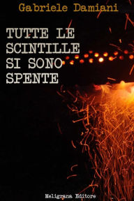 Title: Tutte le scintille si sono spente, Author: Gabriele Damiani