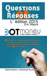 Title: Dot Money la monnaie mondiale réserve Questions & réponses (édition française), Author: Eric Majors