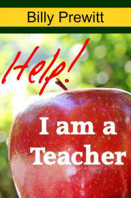 Title: Help! I am a Teacher!, Author: Billy Prewitt