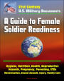 21st Century Military Documents: A Guide to Female Soldier Readiness - Hygiene, Nutrition, Health, Reproductive Hazards, Pregnancy, Parenting, STDs, Menstruation, Sexual Assault, Injury, Family Care