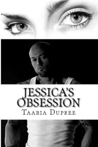 Title: Jessica's Obsession, Author: Taabia Dupree