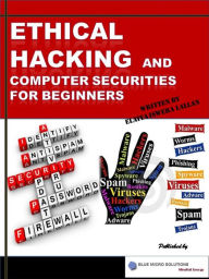 Title: Ethical Hacking and Computer Securities For Beginners, Author: Elaiya Iswera Lallan