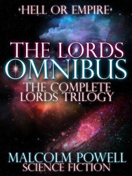 Title: The Lords Omnibus The Complete Lords Trilogy, including, The Lords of Heaven, The Lord Keepers and The Lords of Empire, Author: Malcolm Powell