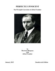 Title: Perfectly Innocent: The Wrongful Conviction of Alfred Trenkler, Author: Morrison Bonpasse