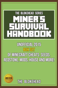 Title: Miner's Survival Handbook: Unofficial 2015 Box Set Of Minecraft Cheats, Seeds, Redstone, Mods, House and More! (Blokehead Success Series), Author: The Blokehead