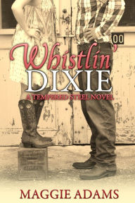 Title: Whistlin' Dixie: A Tempered Steel Novel, Author: Maggie Adams