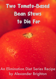 Title: Two Tomato-Based Bean Stews to Die For, Author: Alexander Brighton