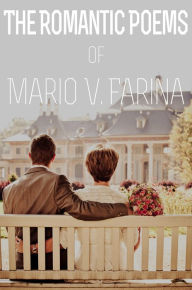 Title: The Romantic Poems of Mario V. Farina, Author: Mario V. Farina