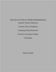 Title: The Gravitational Probe B Boondoggle, Author: James Constant