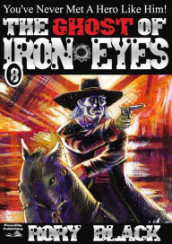 Title: Iron Eyes 8: The Ghost of Iron Eyes, Author: Rory Black