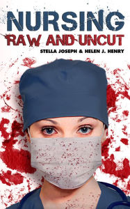 Title: Nursing Raw and Uncut, Author: Helen Henry