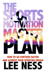 Title: The Sports Motivation Master Plan, Author: Lee Ness