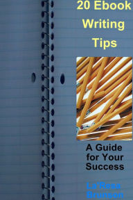 Title: 20 Ebook Writing Tips: A Guide for Your Success, Author: La'Resa Brunson