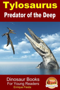 Title: Tylosaurus: Predator of the Deep, Author: Enrique Fiesta