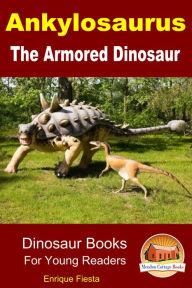 Title: Ankylosaurus: The Armored Dinosaur, Author: Enrique Fiesta