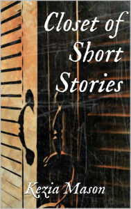 Title: Closet of Short Stories, Author: Kezia Mason