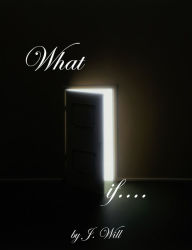 Title: What If...., Author: J. Will