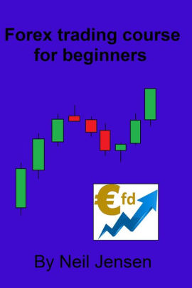 Forex Trading Course For Beginners By Neil Jensen Nook Book Ebook - 