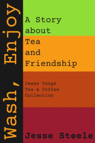 Title: Wash, Enjoy: A Story about Tea and Friendship, Author: Jesse Steele