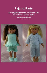 Title: Pajama Party, Knitting Patterns fit American Girl and other 18-Inch Dolls, Author: Ruth Braatz