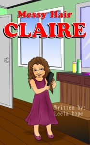 Title: Children's Book:Messy Hair Claire, Author: Leela Hope