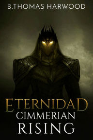 Title: Eternidad: Cimmerian Rising, Author: B Thomas Harwood