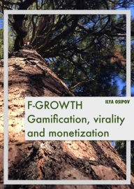 Title: F-Growth. Gamification, virality and monetization, Author: Ilya Osipov