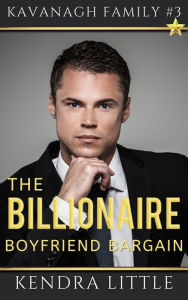 Title: The Billionaire Boyfriend Bargain, Author: Kendra Little