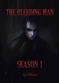 Title: The Bleeding Man Season One, Author: Lex Williams