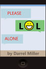Please LOL Alone