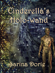 Title: Cinderella's Holo-wand, Author: Sarina Dorie