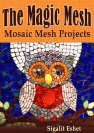 Title: The Magic Mesh: Mosaic Mesh Projects, Author: Sigalit Eshet