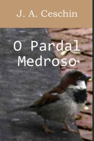Title: O Pardal Medroso, Author: J.A. Ceschin