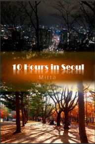 Title: 10 Hours in Seoul, Author: Mitta