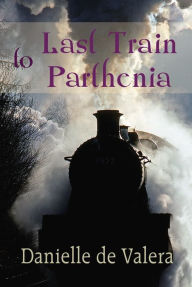 Title: Last Train to Parthenia, Author: Danielle de Valera