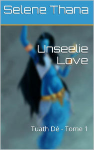 Title: Unseelie Love, Author: Selena Thana