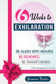 Title: 6 Weeks to Exhilaration: Discipleship Course, Author: Jasmine Doster