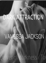 Title: Dark Attraction: Quiver Of Darkness Tome 1, Author: Vanessa Jackson