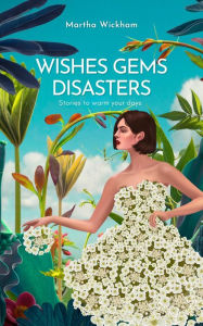 Title: Wishes, Gems, Disasters, Author: Martha Wickham