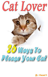 Title: Cat Lover: 26 Ways To Please Your Cat, Author: Vindimear D Heart